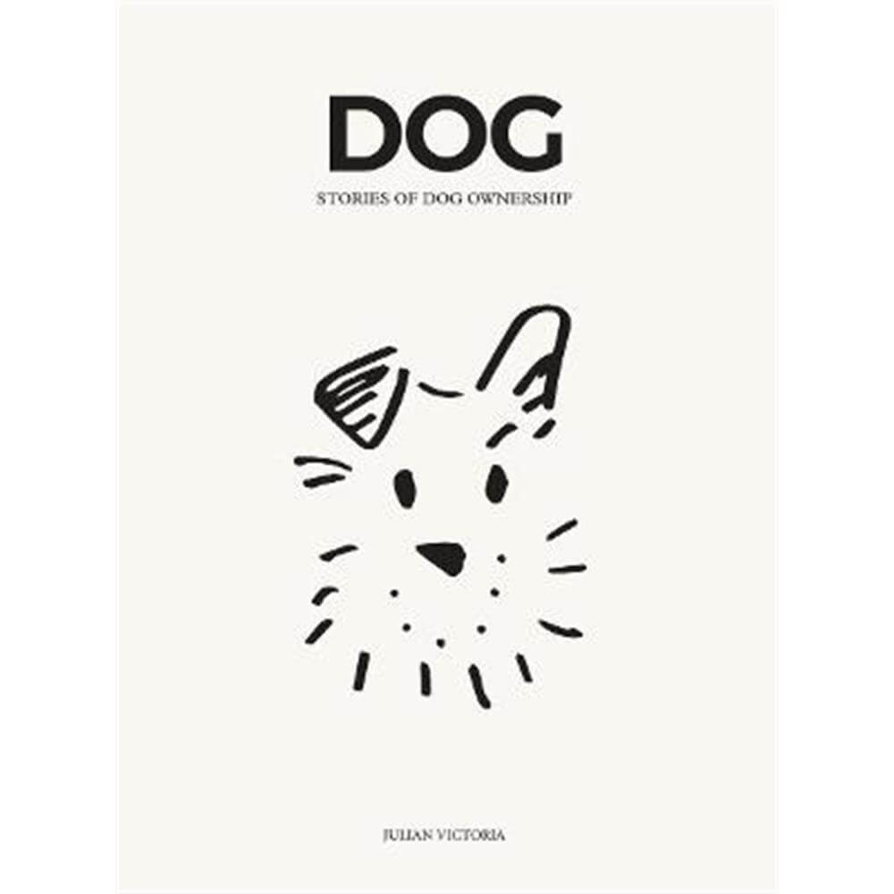 DOG: Stories of Dog Ownership (Hardback) - Julian Victoria